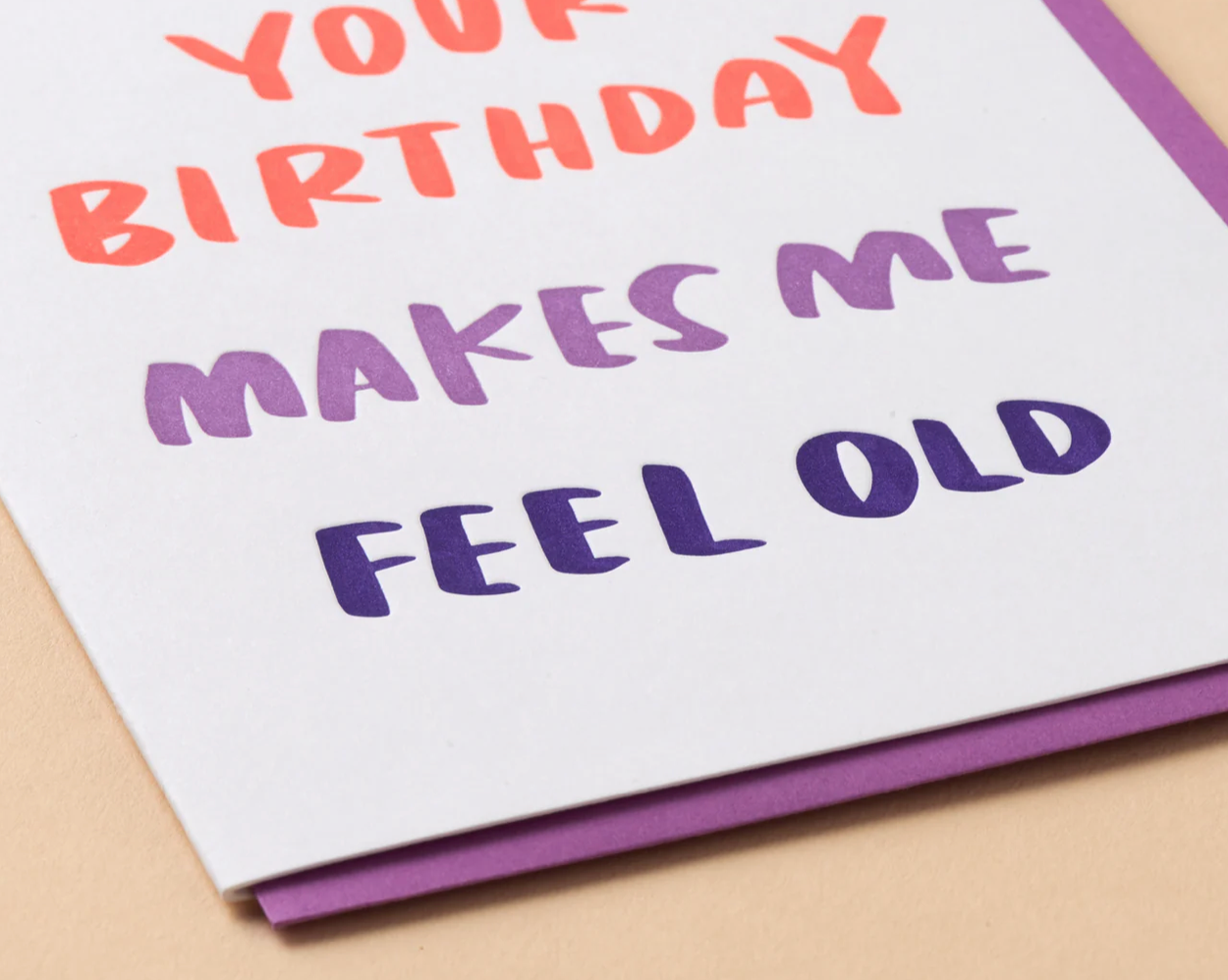 Your Birthday Makes Me Feel Old Card